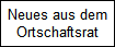 Neues aus dem
Ortschaftsrat